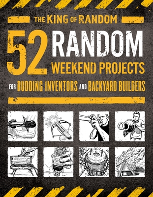 52 Random Weekend Projects: For Budding Inventors and Backyard Builders - Grant Thompson The King Of Random