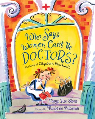 Who Says Women Can't Be Doctors?: The Story of Elizabeth Blackwell - Tanya Lee Stone