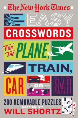 The New York Times Easy Crosswords for the Plane, Train, Car or Bar: 200 Removable Puzzles - New York Times