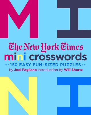 The New York Times Mini Crosswords, Volume 3: 150 Easy Fun-Sized Puzzles - Joel Fagliano