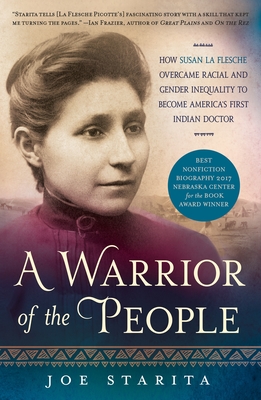 A Warrior of the People: How Susan La Flesche Overcame Racial and Gender Inequality to Become America's First Indian Doctor - Joe Starita