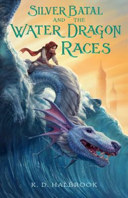Silver Batal and the Water Dragon Races - K. D. Halbrook
