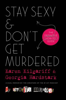 Stay Sexy & Don't Get Murdered: The Definitive How-To Guide - Karen Kilgariff