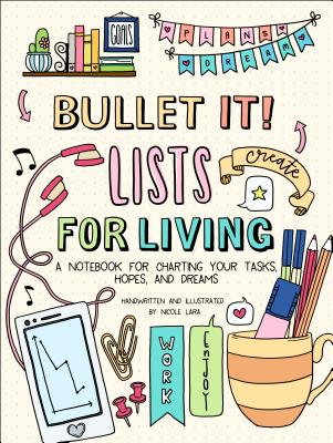 Bullet It! Lists for Living: A Notebook for Charting Your Tasks, Hopes, and Dreams - Nicole Lara