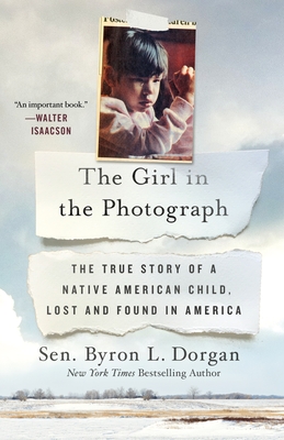 The Girl in the Photograph: The True Story of a Native American Child, Lost and Found in America - Byron L. Dorgan