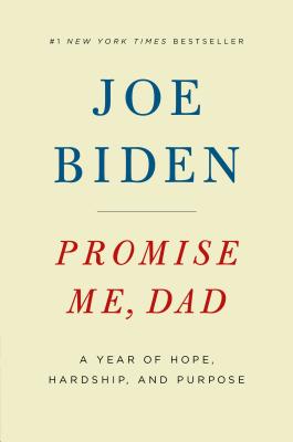 Promise Me, Dad: A Year of Hope, Hardship, and Purpose - Joe Biden