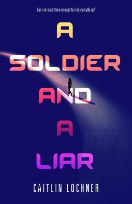 A Soldier and a Liar - Caitlin Lochner