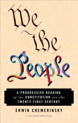 We the People: A Progressive Reading of the Constitution for the Twenty-First Century - Erwin Chemerinsky