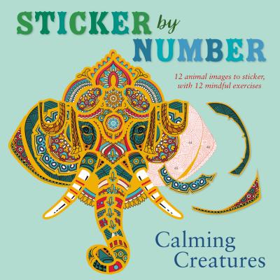 Sticker by Number: Calming Creatures: 12 Animal Images to Sticker, with 12 Mindful Exercises - Shane Madden