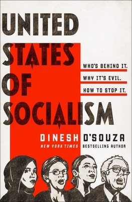 United States of Socialism: Who's Behind It. Why It's Evil. How to Stop It. - Dinesh D'souza