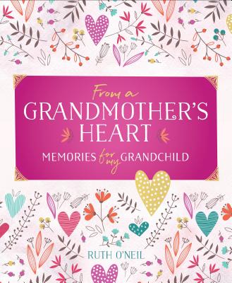 From a Grandmother's Heart: Memories for My Grandchild - Ruth O'neil