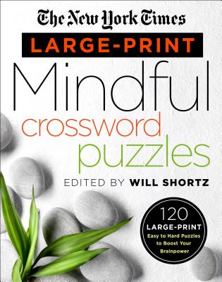 The New York Times Large-Print Mindful Crossword Puzzles: 120 Large-Print Easy to Hard Puzzles to Boost Your Brainpower - New York Times