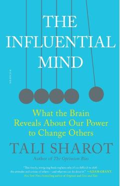 The Influential Mind: What the Brain Reveals about Our Power to Change Others - Tali Sharot