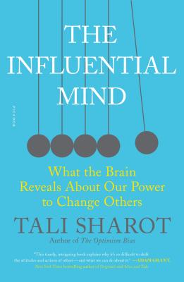 The Influential Mind: What the Brain Reveals about Our Power to Change Others - Tali Sharot