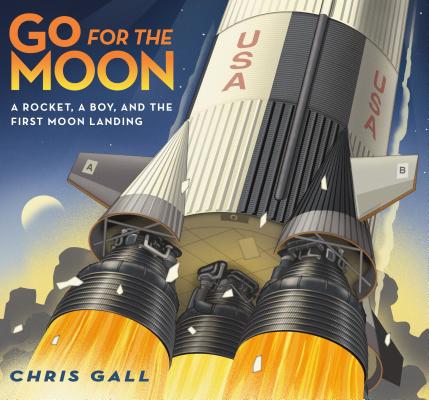 Go for the Moon: A Rocket, a Boy, and the First Moon Landing - Chris Gall