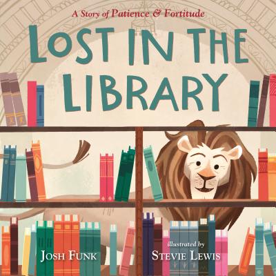 Lost in the Library: A Story of Patience & Fortitude - Josh Funk