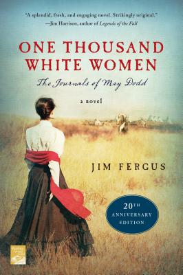 One Thousand White Women (20th Anniversary Edition): The Journals of May Dodd: A Novel - Jim Fergus
