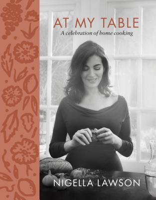 At My Table: A Celebration of Home Cooking - Nigella Lawson