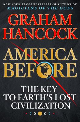 America Before: The Key to Earth's Lost Civilization - Graham Hancock