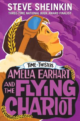 Amelia Earhart and the Flying Chariot - Steve Sheinkin