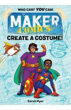 Poza produsului Maker Comics: Create a Costume! - Sarah Myer