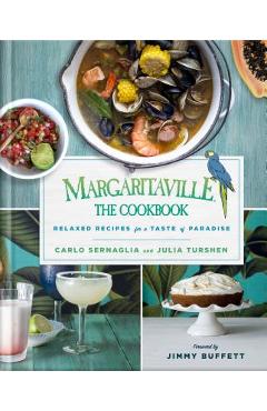 Coperta cărții 'Margaritaville: The Cookbook: Relaxed Recipes for a Taste of Paradise - Carlo Sernaglia'