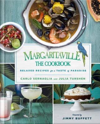 Margaritaville: The Cookbook: Relaxed Recipes for a Taste of Paradise - Carlo Sernaglia