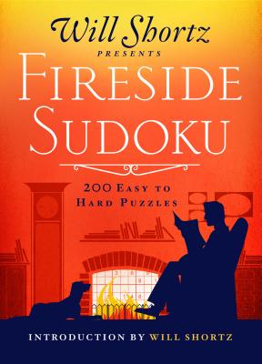 Will Shortz Presents Fireside Sudoku: 200 Easy to Hard Puzzles: Easy to Hard Sudoku Volume 1 - Will Shortz