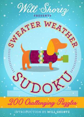 Will Shortz Presents Sweater Weather Sudoku: 200 Challenging Puzzles: Hard Sudoku Volume 2 - Will Shortz