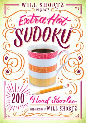 Will Shortz Presents Extra Hot Sudoku: 200 Hard Puzzles: Hard Sudoku Volume 1 - Will Shortz
