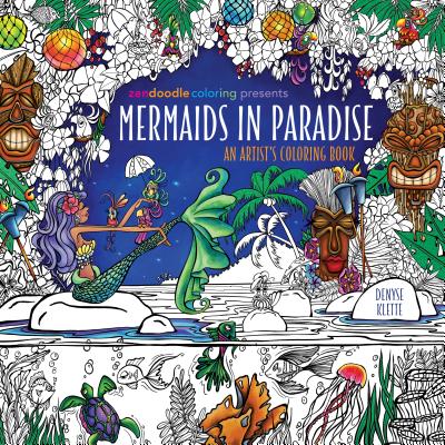 Zendoodle Coloring Presents Mermaids in Paradise: An Artist's Coloring Book - Denyse Klette