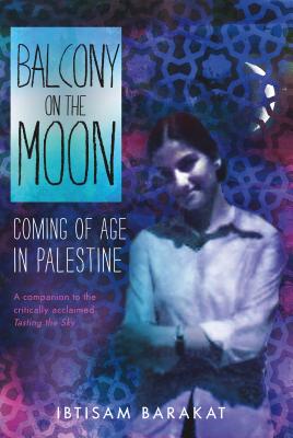 Balcony on the Moon: Coming of Age in Palestine - Ibtisam Barakat