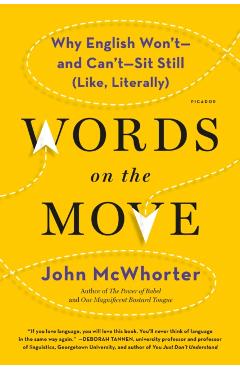 Words on the Move: Why English Won't - And Can't - Sit Still (Like, Literally) - John Mcwhorter