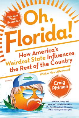 Oh, Florida!: How America's Weirdest State Influences the Rest of the Country - Craig Pittman