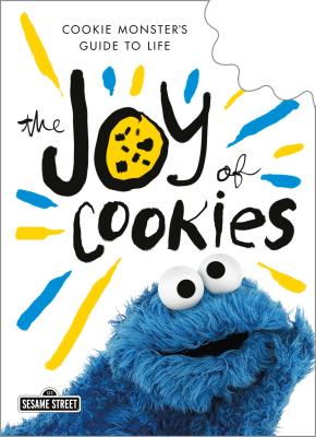 The Joy of Cookies: Cookie Monster's Guide to Life - Cookie Monster
