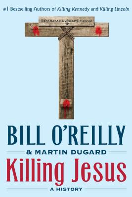 Killing Jesus: A History - Bill O'reilly