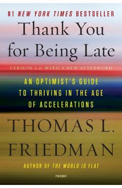 Thank You for Being Late: An Optimist's Guide to Thriving in the Age of Accelerations (Version 2.0, with a New Afterword) - Thomas L. Friedman