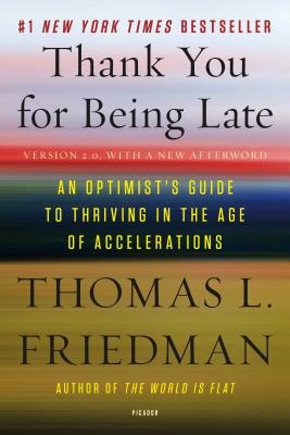 Thank You for Being Late: An Optimist's Guide to Thriving in the Age of Accelerations (Version 2.0, with a New Afterword) - Thomas L. Friedman