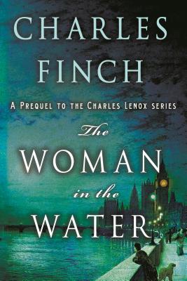 The Woman in the Water: A Prequel to the Charles Lenox Series - Charles Finch