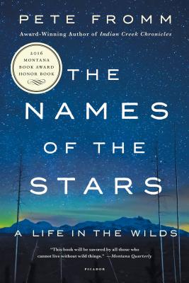 The Names of the Stars: A Life in the Wilds - Pete Fromm