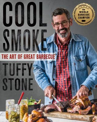 Cool Smoke: The Art of Great Barbecue - Tuffy Stone