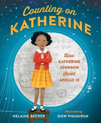 Counting on Katherine: How Katherine Johnson Saved Apollo 13 - Helaine Becker
