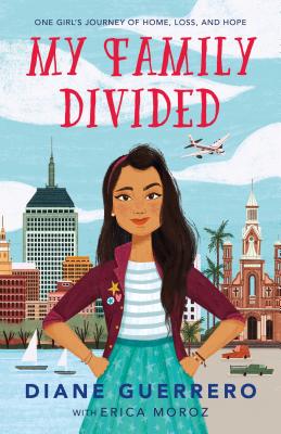 My Family Divided: One Girl's Journey of Home, Loss, and Hope - Diane Guerrero