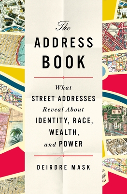 The Address Book: What Street Addresses Reveal about Identity, Race, Wealth, and Power - Deirdre Mask