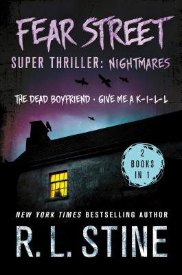 Fear Street Super Thriller: Nightmares: (2 Books in 1: The Dead Boyfriend; Give Me a K-I-L-L) - R. L. Stine
