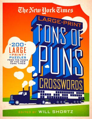 The New York Times Large-Print Tons of Puns Crosswords: 120 Large-Print Puzzles from the Pages of the New York Times - New York Times