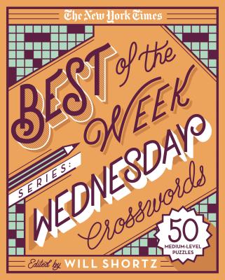 The New York Times Best of the Week Series: Wednesday Crosswords: 50 Medium-Level Puzzles - New York Times