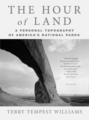 The Hour of Land: A Personal Topography of America's National Parks - Terry Tempest Williams