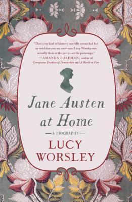 Jane Austen at Home: A Biography - Lucy Worsley