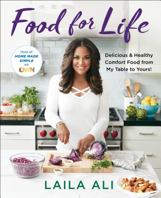 Food for Life: Delicious & Healthy Comfort Food from My Table to Yours! - Laila Ali